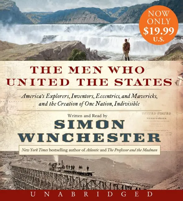 The Men Who United the States Low Price CD: America's Explorers, Inventors, Eccentrics and Mavericks, and the Creation of One Nation, Indivisible Audio CD – Unabridged, September 16, 2014