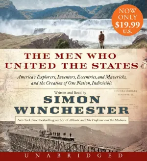 The Men Who United the States Low Price CD: America's Explorers, Inventors, Eccentrics and Mavericks, and the Creation of One Nation, Indivisible Audio CD – Unabridged, September 16, 2014